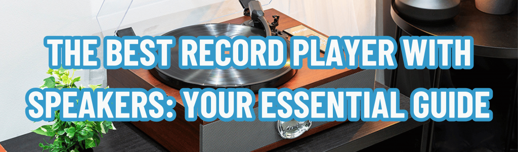 The Best Record Player with Speakers: Your Essential Guide