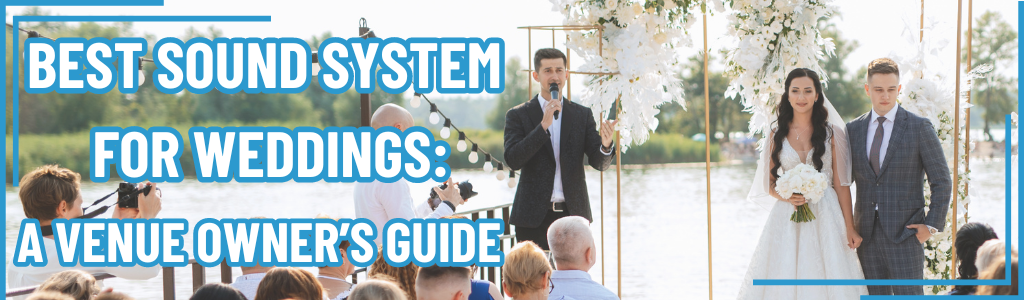 Best Sound System for Weddings: A Venue Owner’s Guide