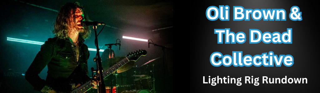 Oli Brown & The Dead Collective's Lighting Rig Rundown