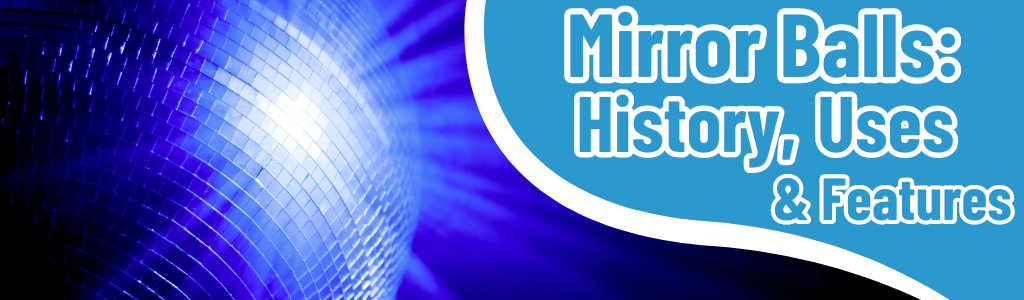 Mirror Balls: History, Uses and Features