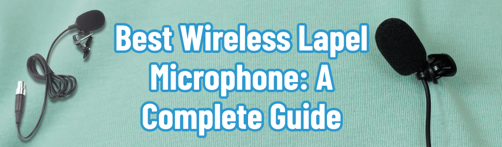 Best Wireless Lapel Microphone: A Complete Guide
