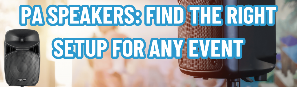 PA speakers: Find the Right Setup for Any Event