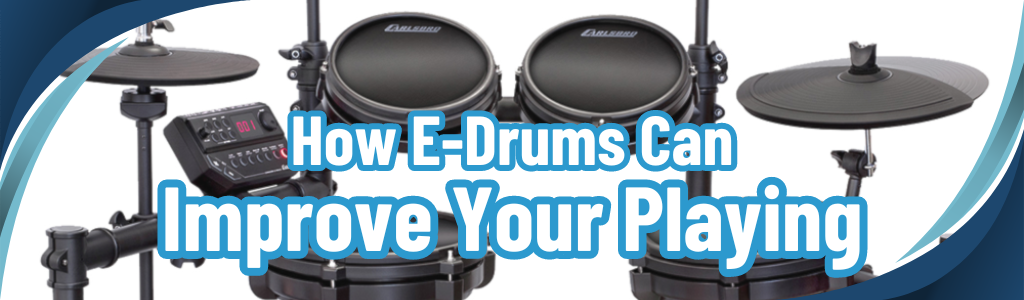 How E-Drums Can Improve Your Playing