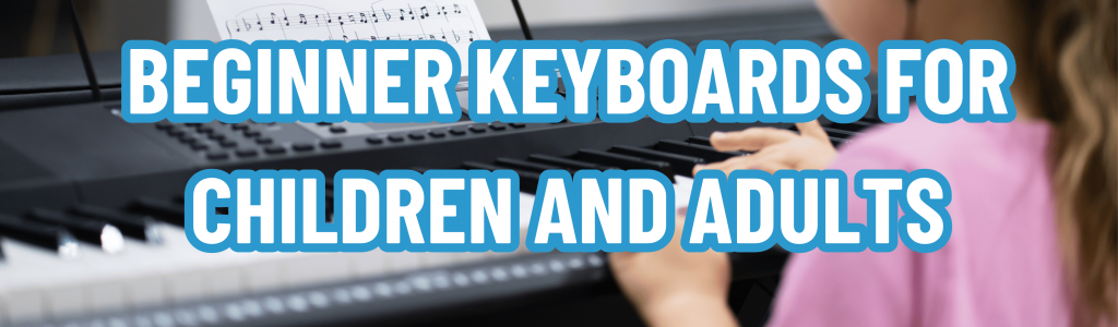 Beginner Keyboards for Children and Adults