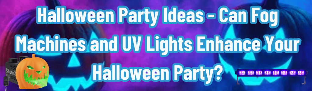 Halloween Party Ideas - Can Fog Machines and UV Lights Enhance Your Halloween Party?